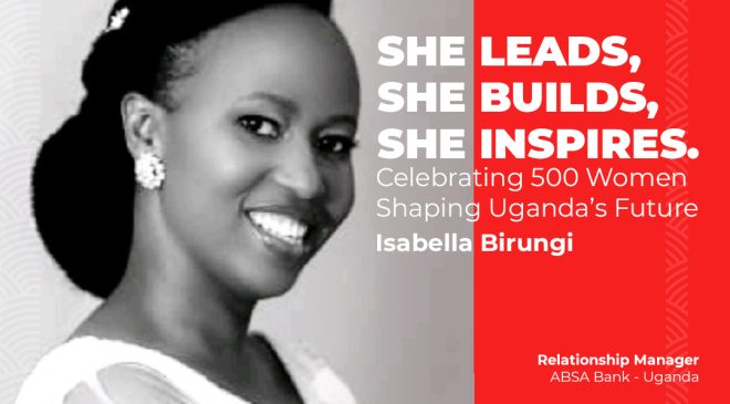 Isabella Birungi: Banking Uganda’s Entrepreneurs with Excellence & Heart